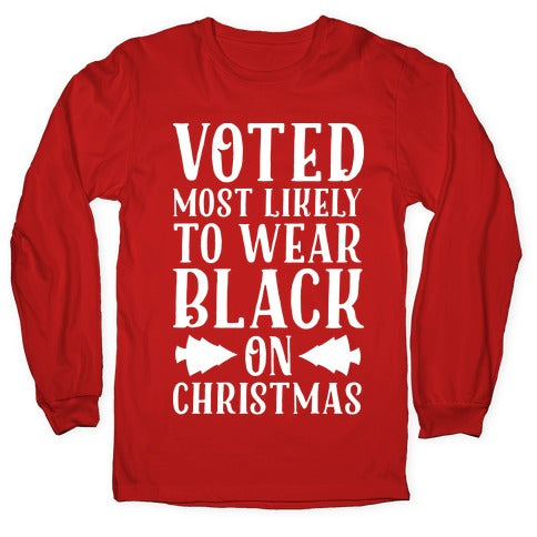 Voted Most Likely to Wear Black on Christmas Longsleeve Tee